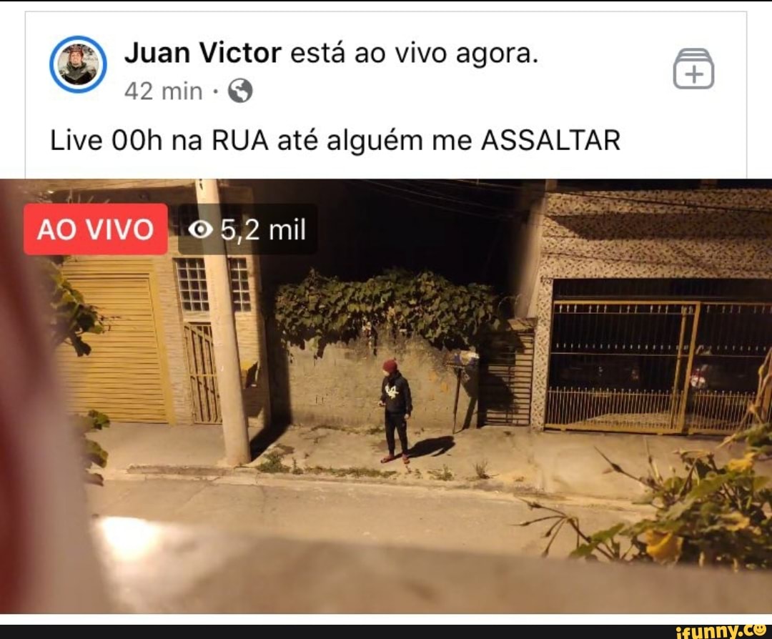 Juan Victor está ao vivo agora. E
O
Live 00h na RUA até alguém me ASSALTAR
ÃO VIVO