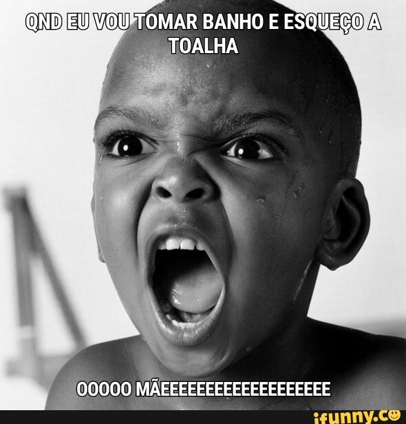 QXD BD WOU, TOMAR BANHO E ESQUEÇO