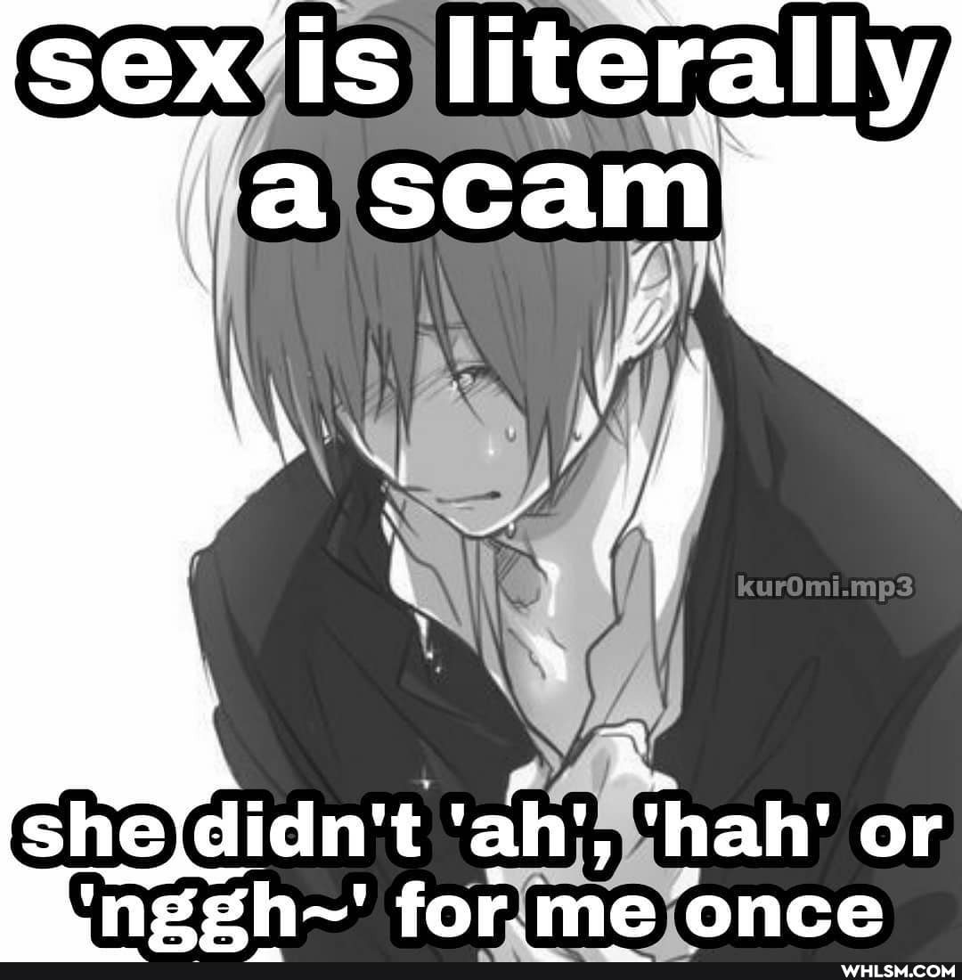 Ehevdidn't 'ah', 'hah' or sh~' forme 'once