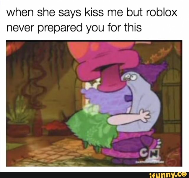 When She Says Kiss Me But Roblox Never Prepared You For This - 