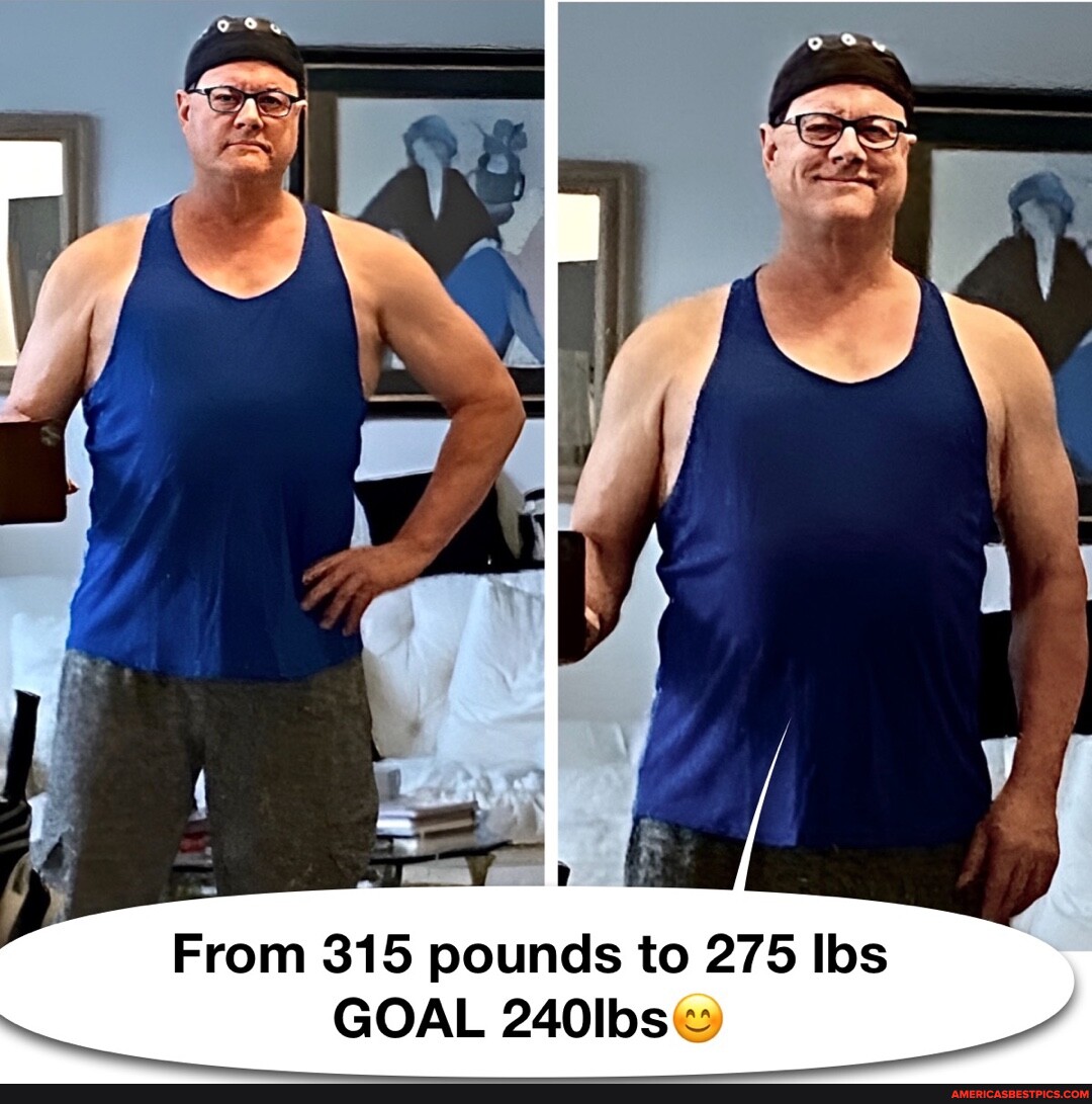 From 315 pounds to 275 lbs GOAL 240lbs America’s best pics and videos