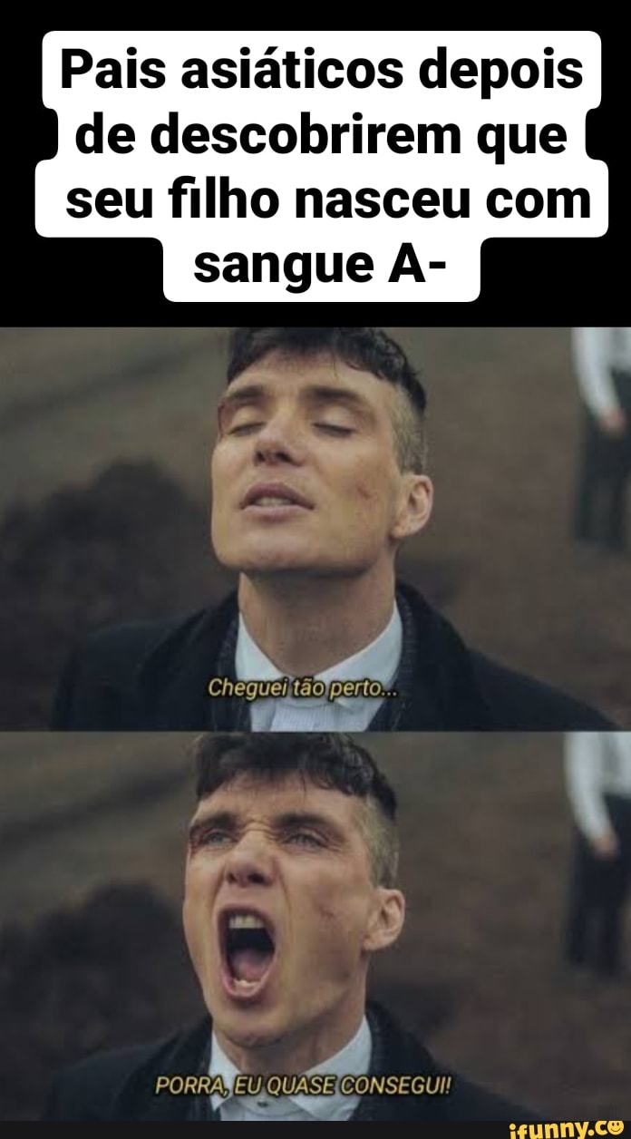 Pais asiáticos depois de descobrirem que seu filho nasceu com sangue A-
Chegueiitãolperto
QUASEICONSEGUI!