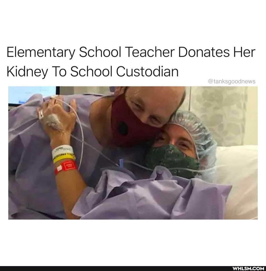 Elementary School Teacher Donates Her
Kidney To School Custodian
@tanksgoodnews