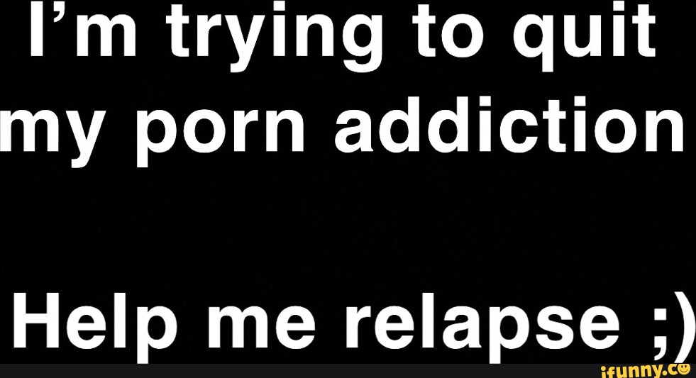 I M Trying To Quit My Porn Addiction Help Me Relapse Seo Title