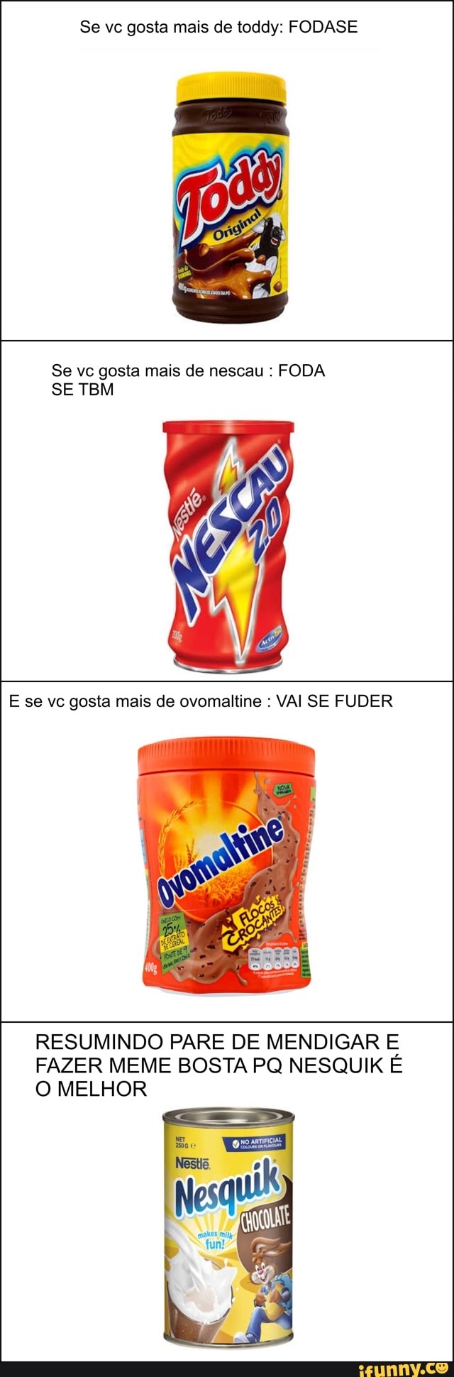 Se vc gosta mais de toddy: FODASE