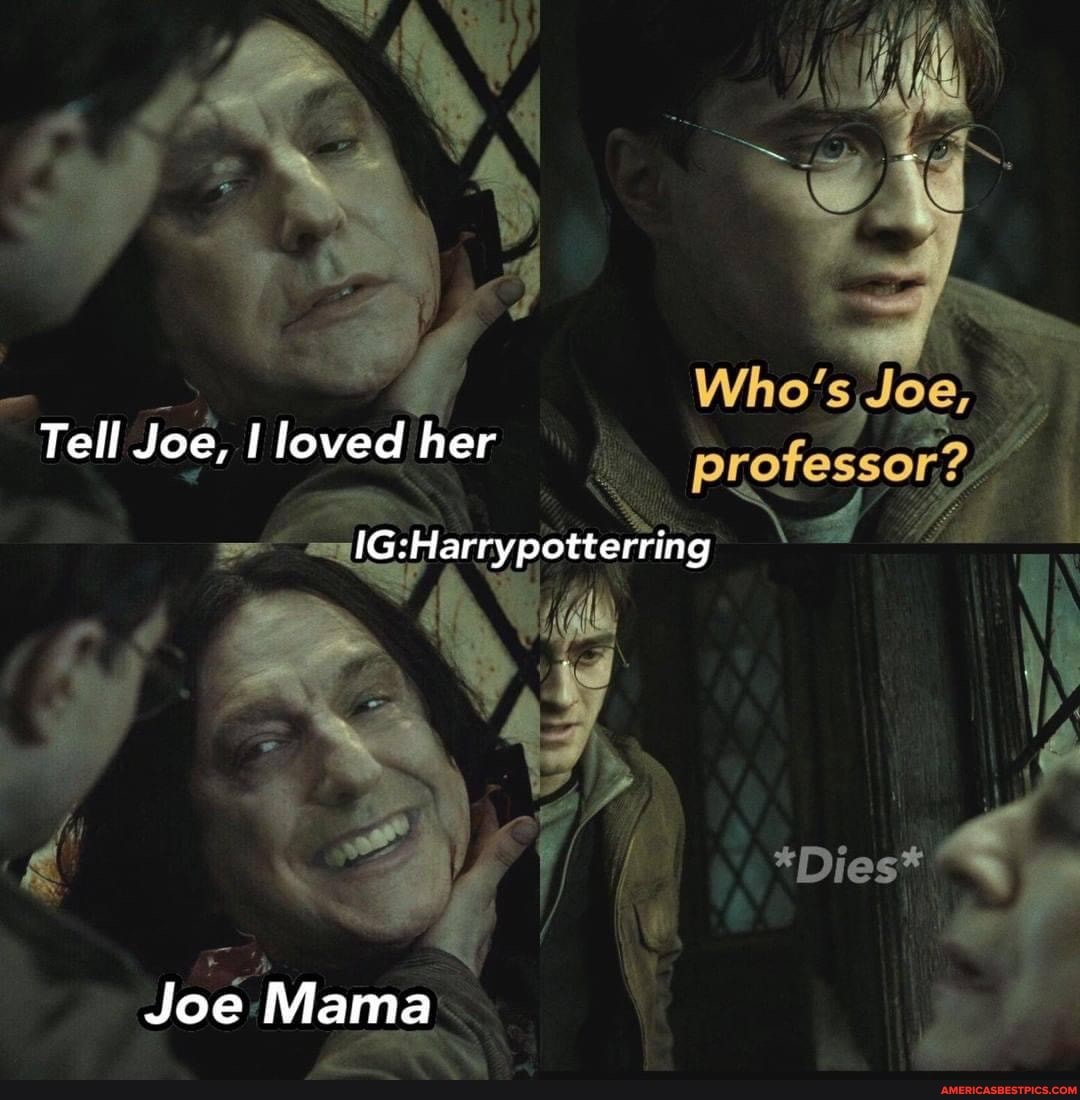 Tell Joe, loved her
*"Dies*
Joe Mama