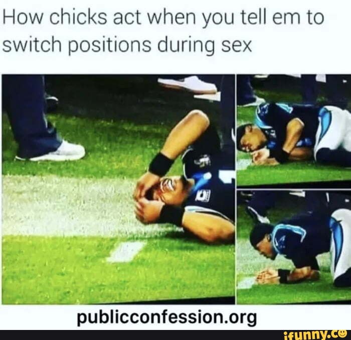 How chicks act when you tell em to switch positions during sex
nithliccanfaccinn arn