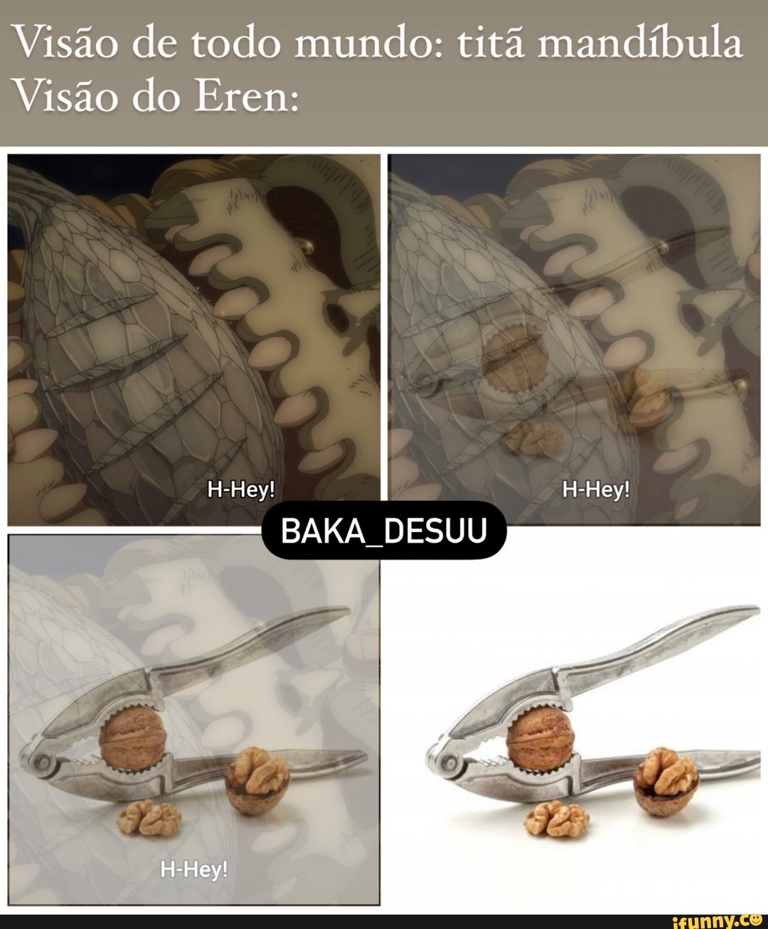 Visão de todo mundo: titã mandíbula
Visão do Eren:
H-Hey!
BAKA DESUU