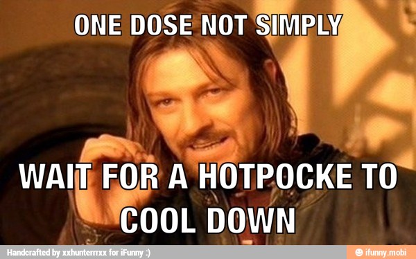 WAIT,
FOR A HOTPOCKE TO
COOL
DOWN