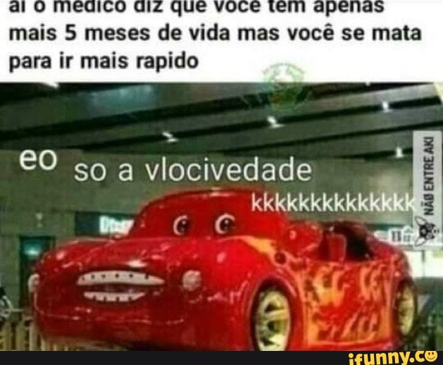 mais 5 meses de vida mas você se mata
para ir mais rapido