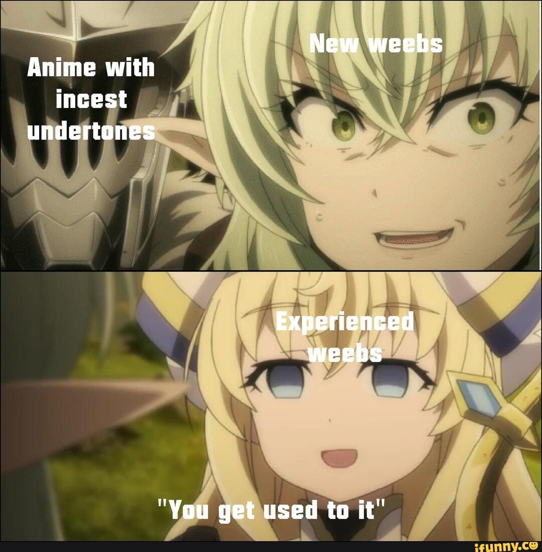 New weebs Anime with incest undertones Experienced weebs 
