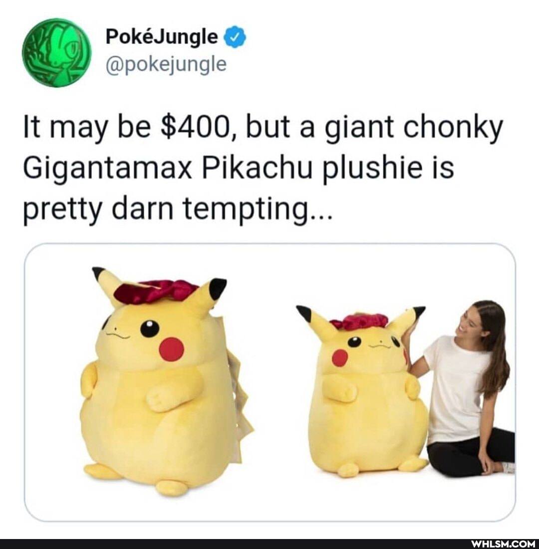 PokJungle
It may be $400, but a giant chonky
Gigantamax Pikachu plushie is pretty darn tempting...
amp
e@ NN