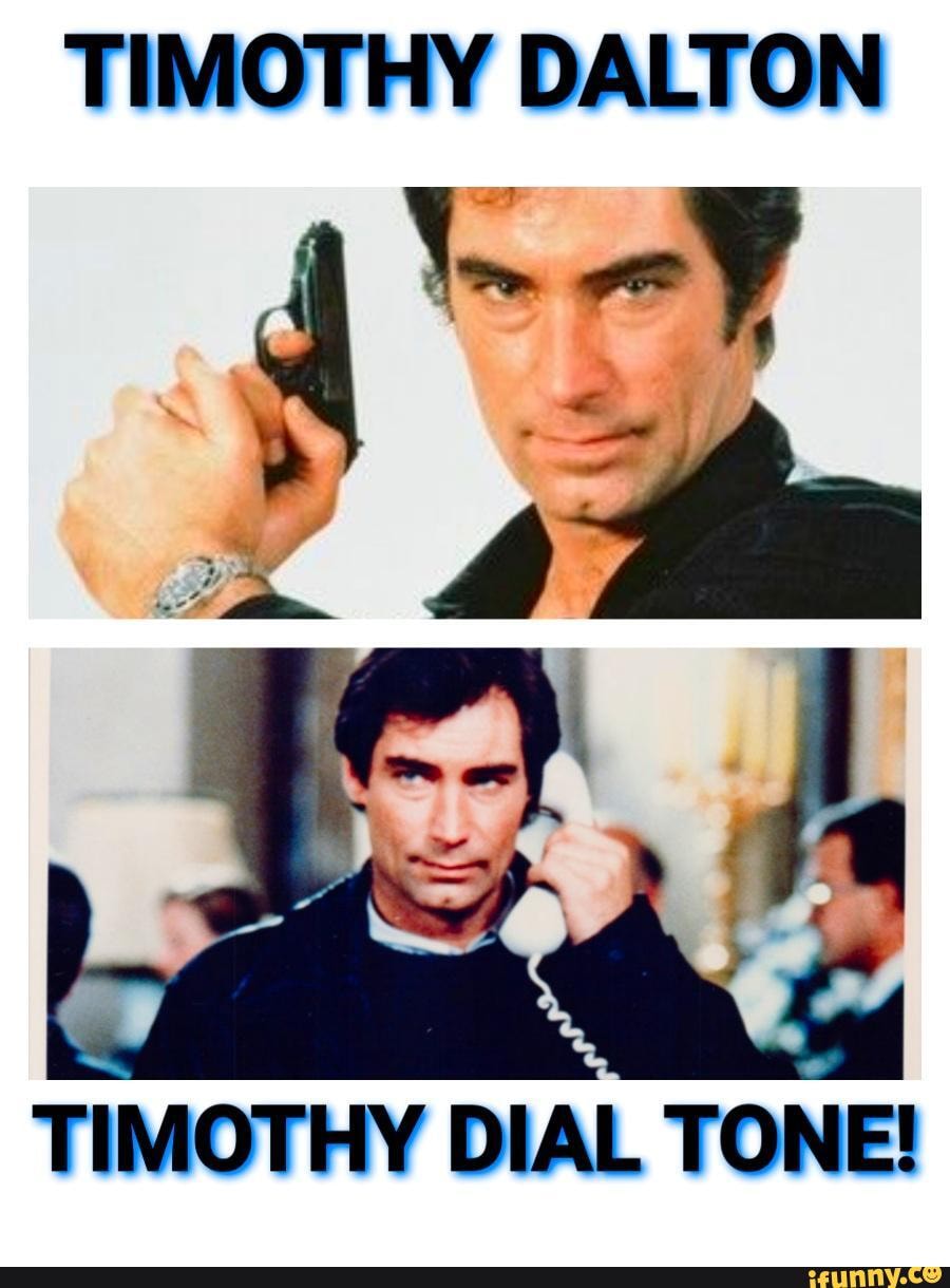 Timothy Dial Timothy_dalton memes. Best Collection of funny Timothy_dalton pictures ...