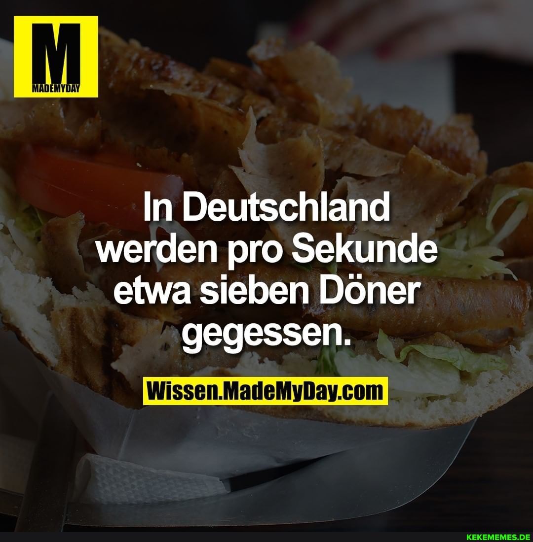 In Deutschland werden pro Sekunde etwa sieben Döner gegessen.