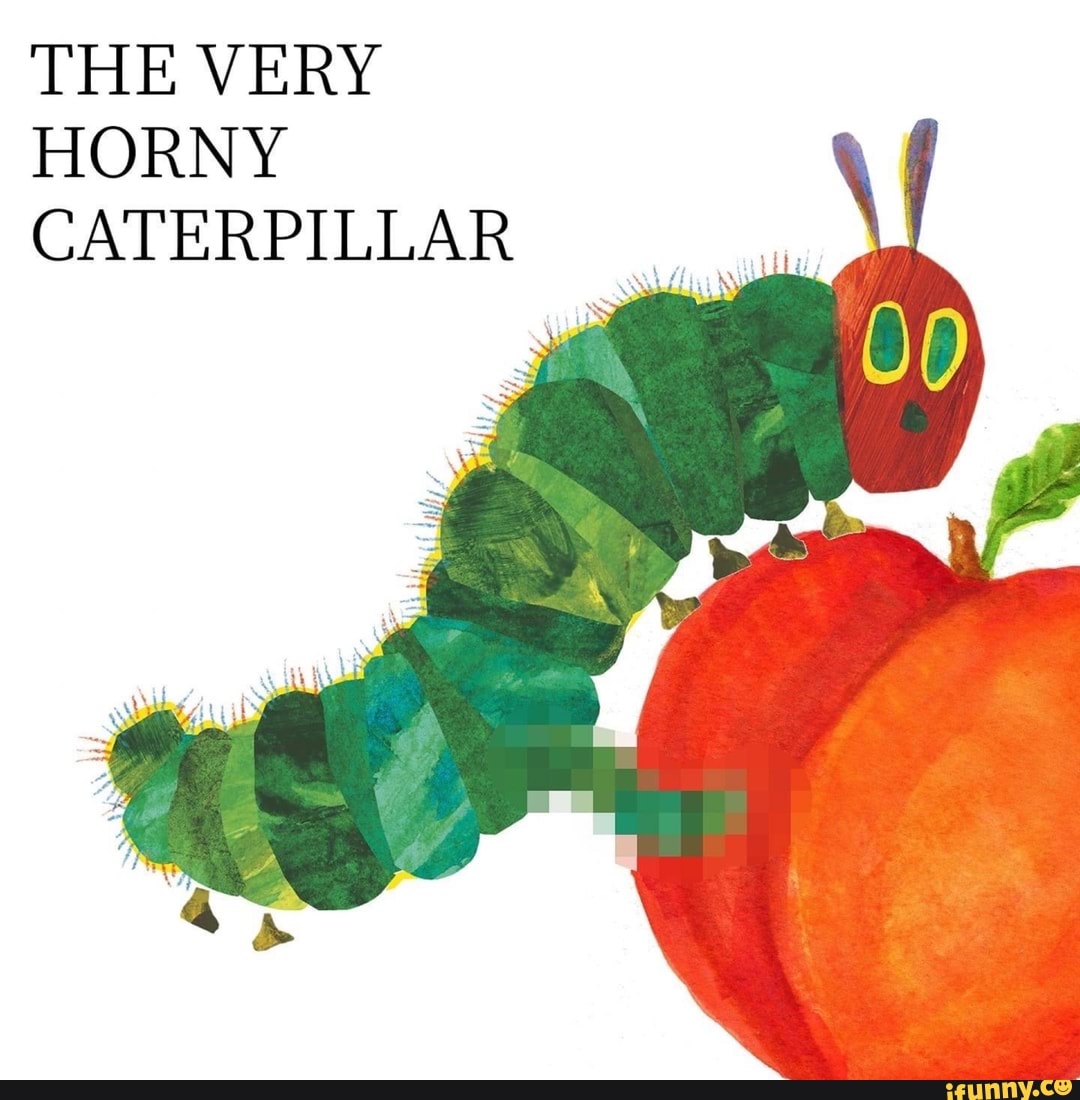 THE VERY HORNY CATERPILLAR - iFunny Brazil