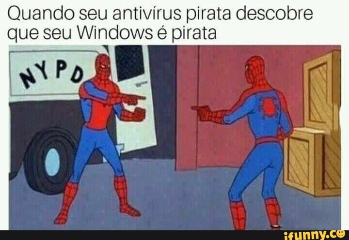 Quando seu antivírus pirata descobre
que seu Windows é pirata