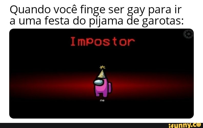 Quando você finge ser gay para ir a uma festa do pijama de garotas: