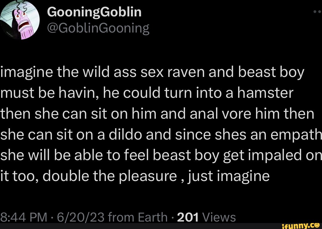 GooningGoblin imagine the wild ass sex raven and beast boy must be havin,  he could turn