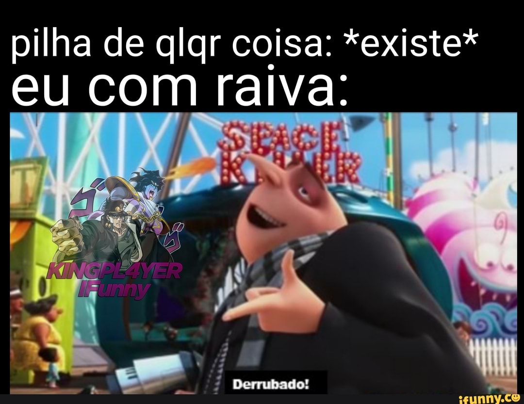 pilha de qlgr coisa: *existe* eu com raiva: