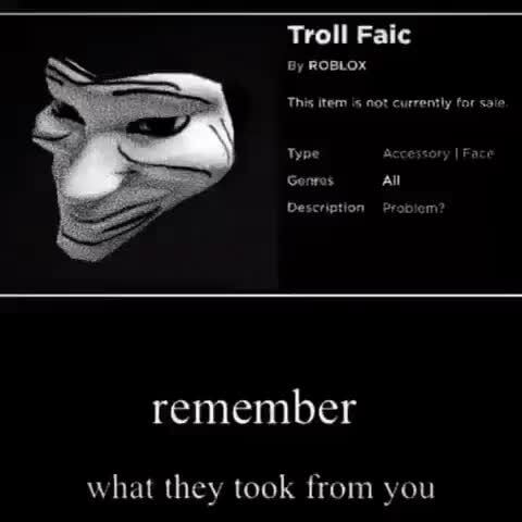 Troll Faic By Roblox This Item Is Not Currently For Saie Type Accestory I Face Gonras All Description Probiem Remember What They Took From Vou - creepy moaning roblox id