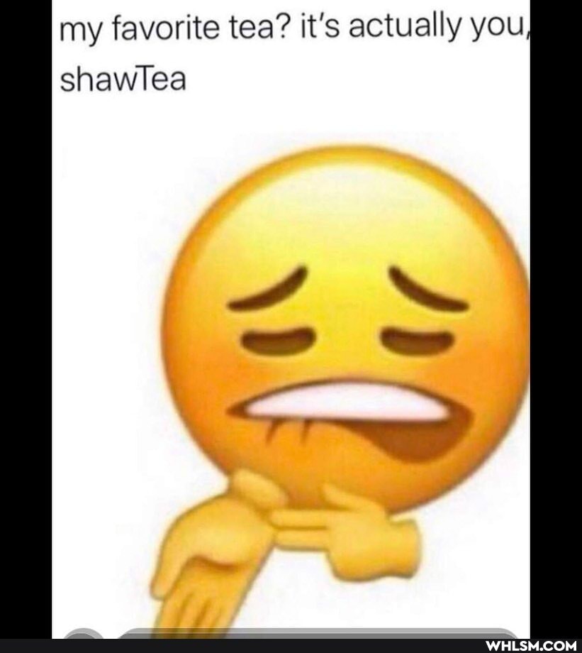 my favorite tea? it's actually you
shawlea