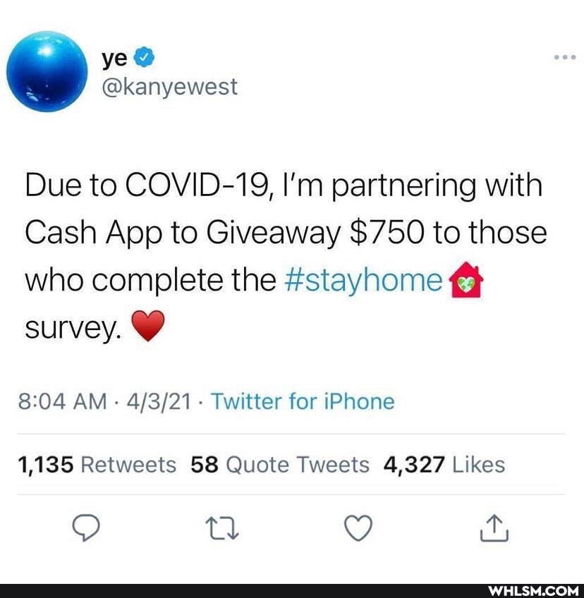 ye
@kanyewest
Due to COVID-19, I'm partnering with
Cash App to Giveaway $750 to those who complete the #stayhome survey,
AM - Twitter for iPhone