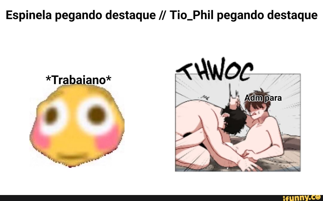 Espinela pegando destaque Tio. Phil pegando destaque
*Tra