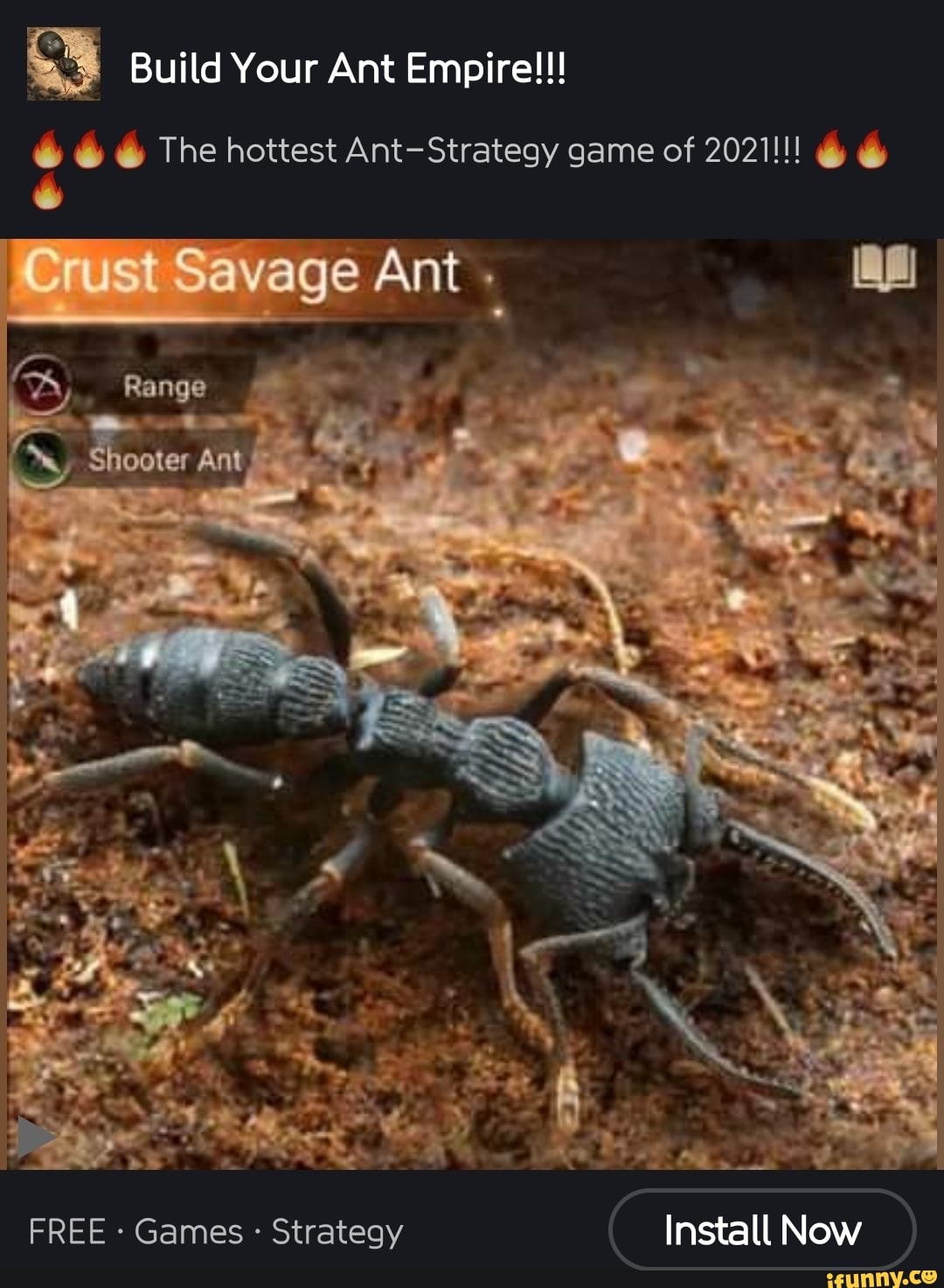 Build Your Ant Empire!!!
& & The hottest Ant-Strategy game of 2021!!!
Savage Ant
Range
Shooter Ant
FREE Games - Strategy Install Now