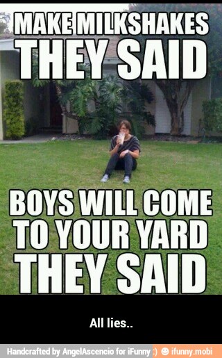 TO. YOUR YARD
THEY SAID - All lies..