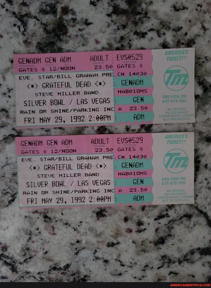 23.50 GATES
GENADM GEN ADM
GaTes
4 EVE. GRAHAH PRE.CN 14030
<x) GRATEFUL DEAD I GENADH STEVE MILLER BAND HABO1OHS
* SILVER BOWL / LAS VEGAS GEN
RAIN OR INC Aa 23.50
FRI HAY 25, 1992 ADH
GENADH GEN ADH ADULT GATES = GATES EVE. GRAHAH PRE.CN 14030
<x> GRATEFUL DEAD GENADH
STEVE HILLER BAND HaBo10HS
SILVER BOWL / LAS VEGAS GEN
RAIN OR GHINEZPARKING INC A 23.50
FRI HAY 29, 1992 @@PH ADM