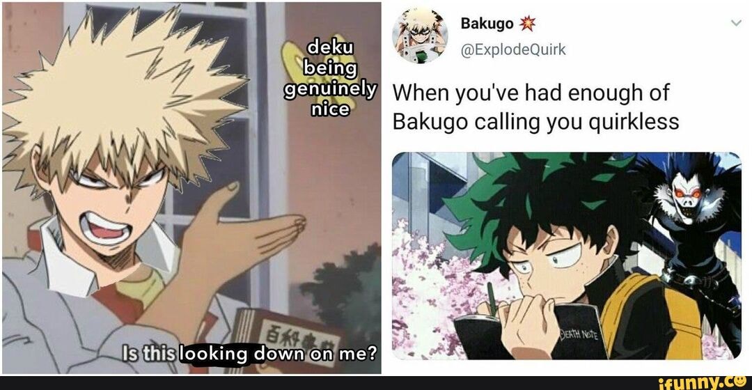 Bakugo deku @ExplodeQuirk being uinely, When you've had enough of ...