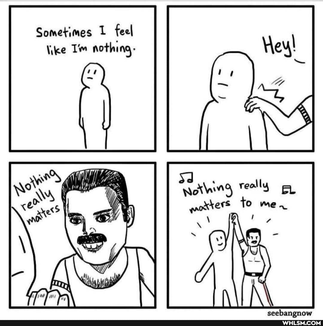 Sometimes feel
\ike Tim nothing-
dd...
reolly
to me ~