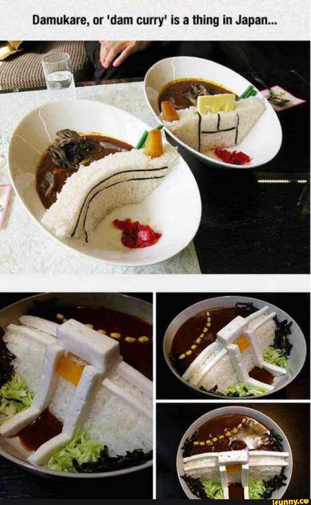 Damukare, or 'dam curry' is a thing in Japan...