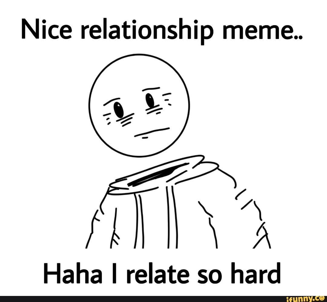 Hahaha meme. Хаха найс. Relationship meme. Hahaha one. Attitude meme.