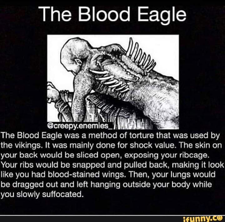 The Blood Eagle The Blood Eagle was a method of torture that was used by the vikings. It was