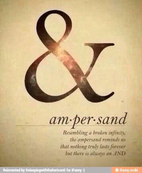 am-per-sand
Resembling a
broken infinity,
the ampersand reminds us