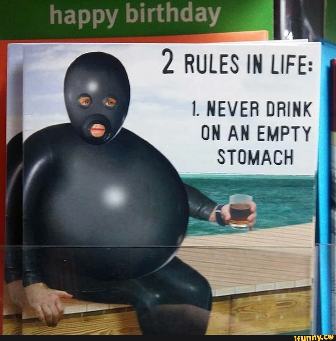 RULES IN LIFE: I. NEVER DRINK ON AN EMPTY STOMACH - iFunny