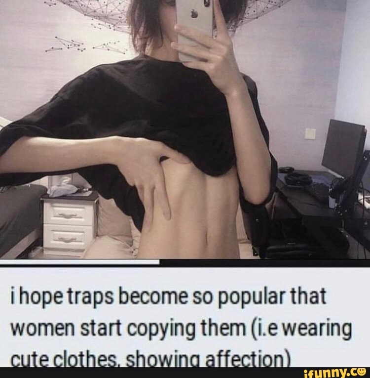 hope traps become so popular that women start copying them (i.e wearing cute clothes. showing affection)