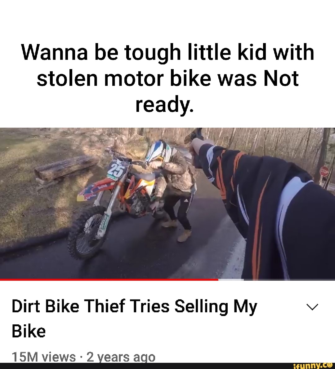 Dirt Bike Thief Tried Selling My Bike Picture memes PWiSkohQ8 by Artist_Assistance - )