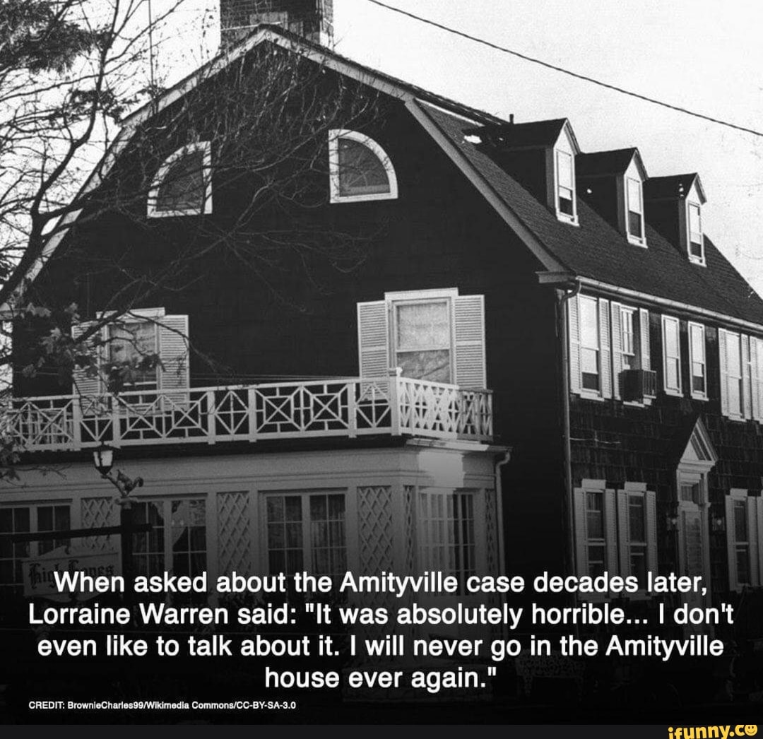 When asked about the Amityville case decades later, Lorraine Warren