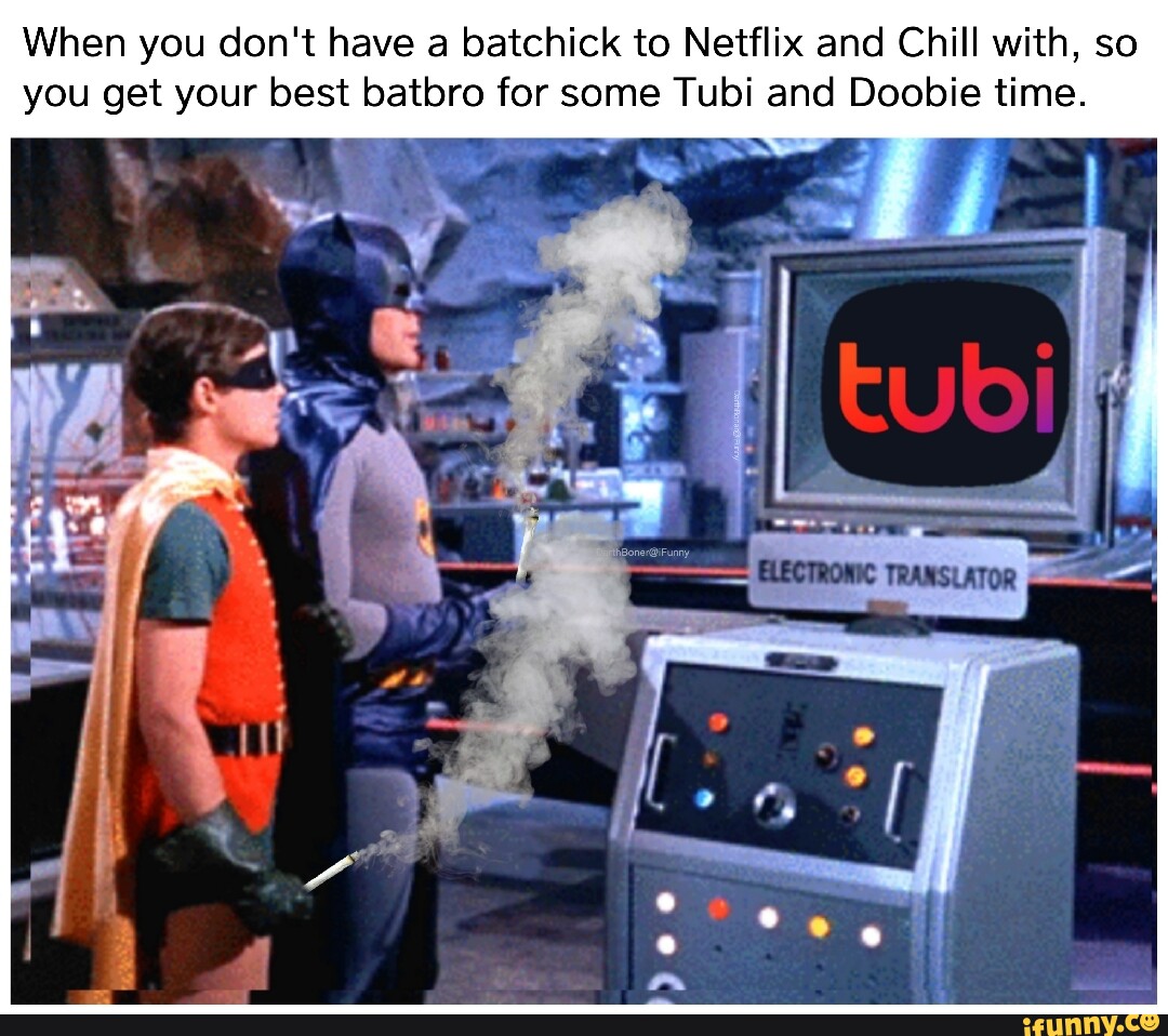 When you don't have a batchick to Netflix and Chill with, so you get