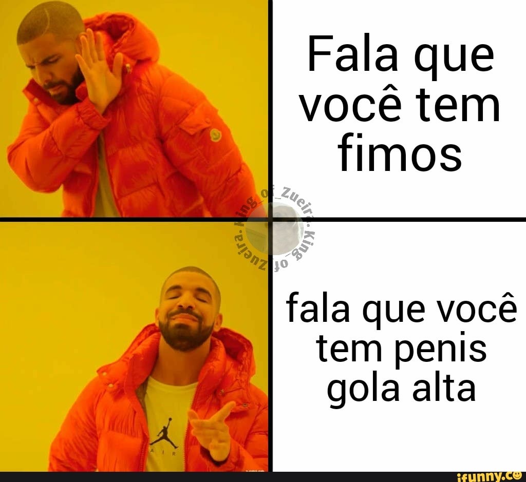 Fala que
você tem
fimos
fala que você
tem penis
gola alta