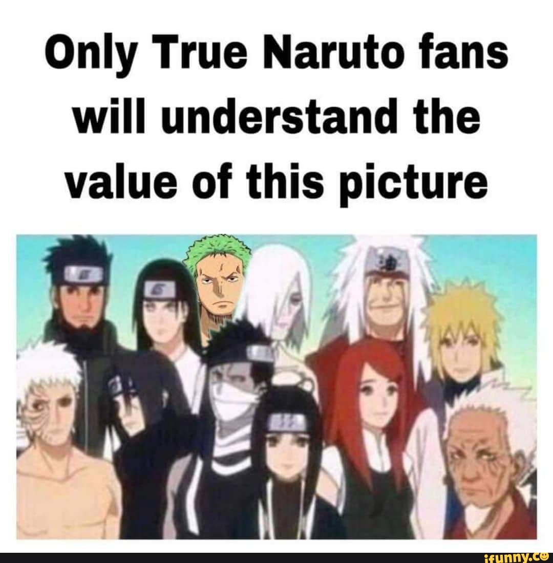 Only true naruto fans will understand