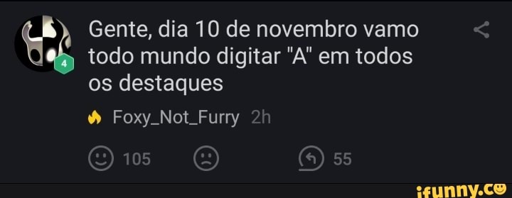 El Gente, dia 10 de novembro vamo
todo mundo digitar ”A" em todos
os destaques