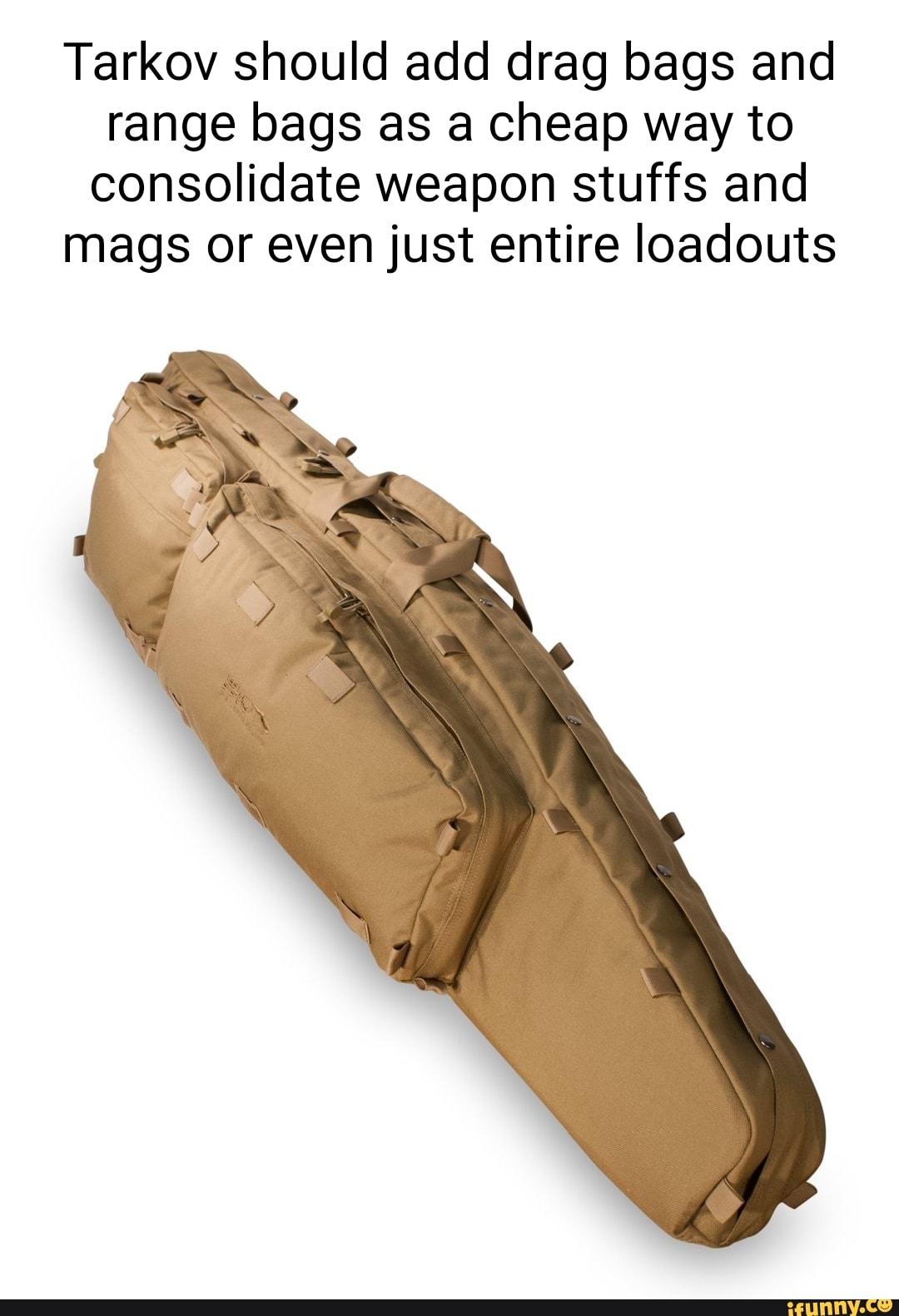 Tarkov should add drag bags and range bags as a cheap way to