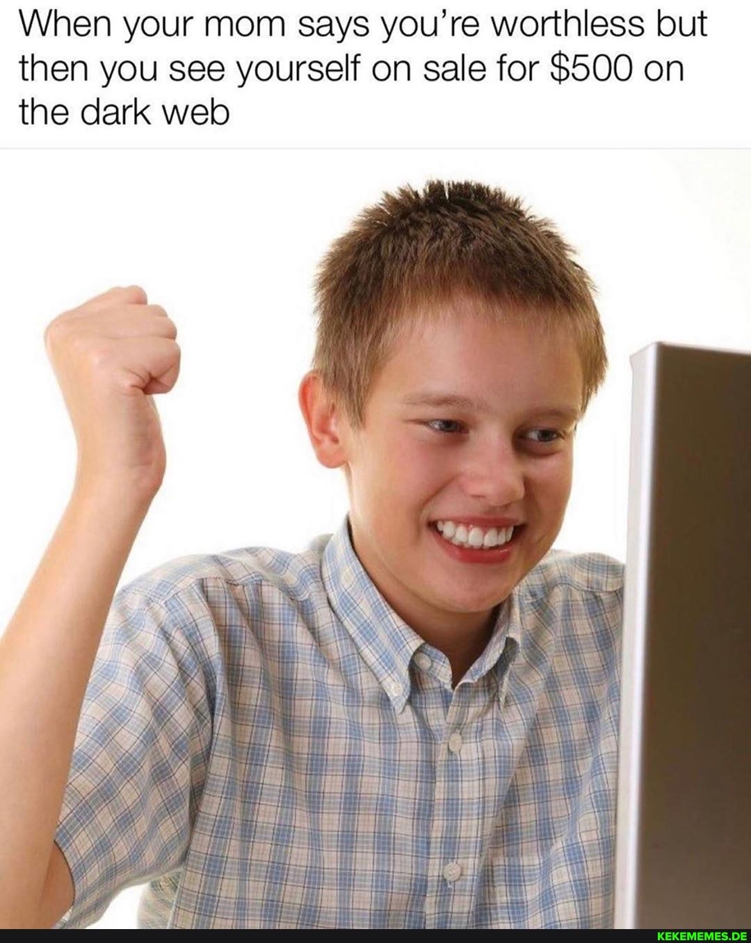 When your mom says you're worthless but then you see yourself on sale for $500 on the dark web