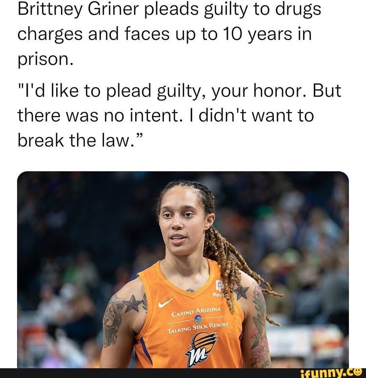 Brittney Griner pleads guilty to drugs charges and faces up to 10 years