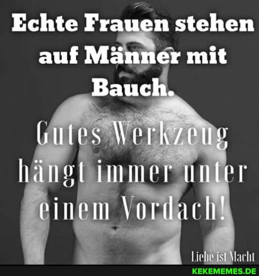 Echte Frauen stehen auf Männer mit
Bauch.
bules Verhzeng lkänel immer unler rinem Vor
lacht