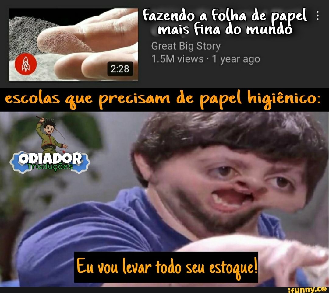 fazendo a folha de papel mais fina do rau
Great Big Story
1.5M views - 1 year ago
escolas que precisam die papel nigiênico:
ODIADOR
vou levar todo sem estoquel