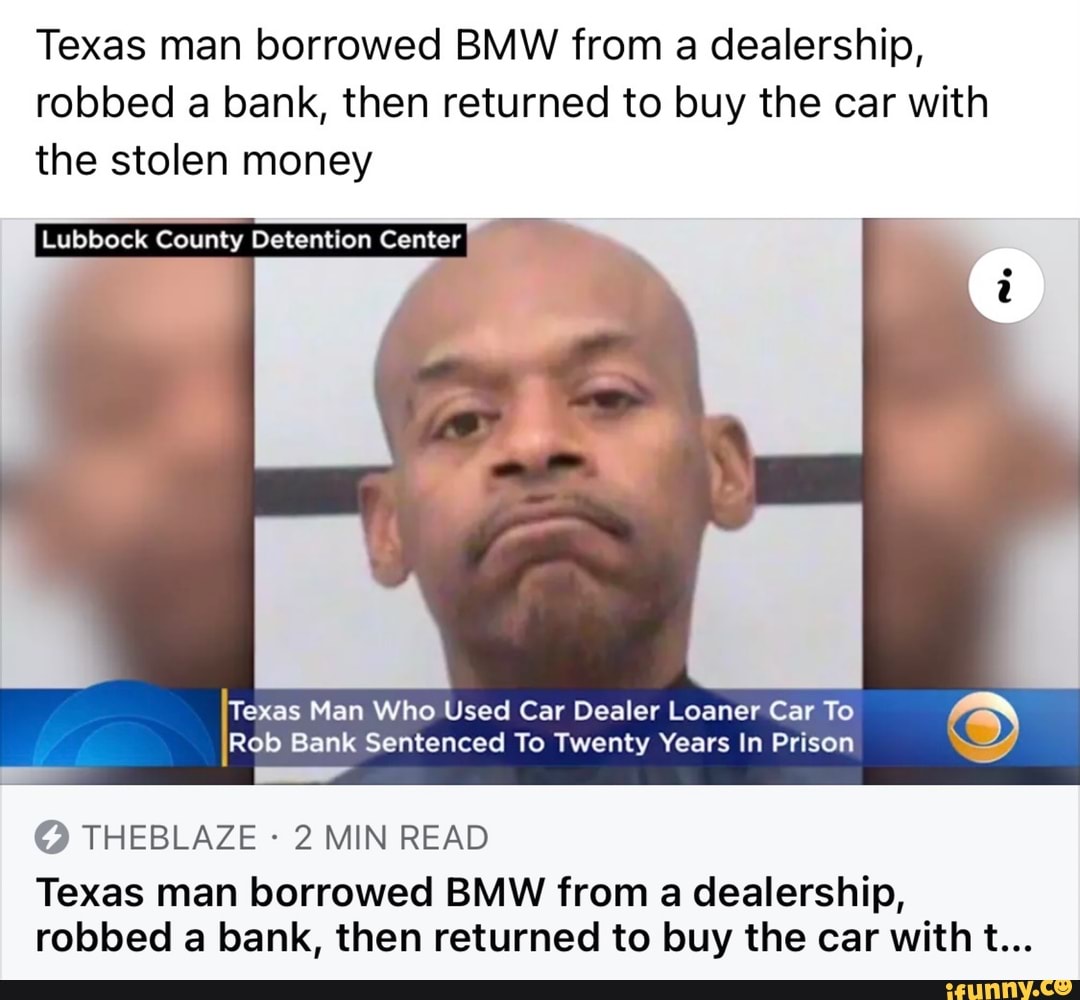 Texas Man Borrowed BMW From A Dealership, Robbed A Bank, Then Returned ...